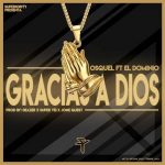 Descargar Osquel Ft. Ele A El Dominio - Gracias A Dios MP3
